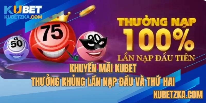 Khuyến mãi KUBET nạp đầu tặng 100% giá trị đơn nạp