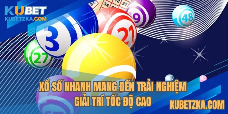 Xổ số nhanh mang đến trải nghiệm giải trí tốc độ cao